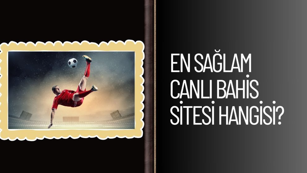 Dünyada En Sağlam Canlı Bahis Sitesi Hangisi, Keşfet!