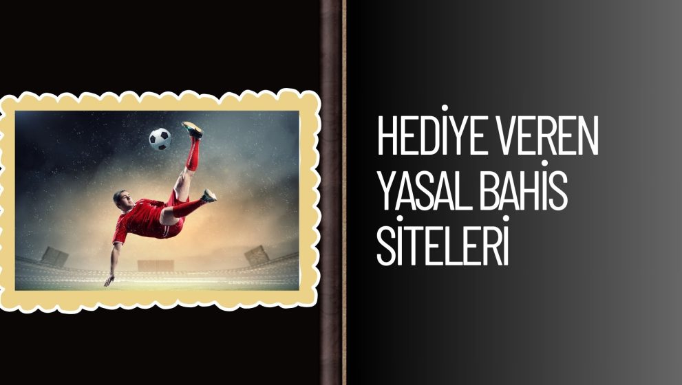 Hediye Veren Yasal Bahis Siteleri Türkiye Listeleri