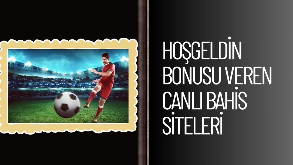 Hoşgeldin Bonusu Veren Canlı Bahis Siteleri Avrupa