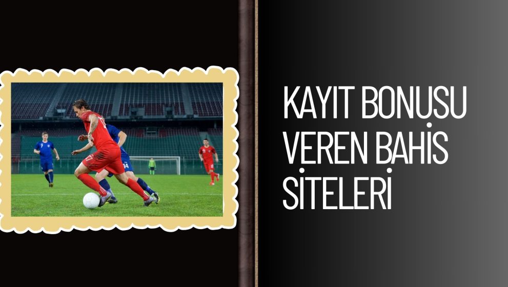 Kayıt Bonusu Veren Bahis Siteleri İle Bonus Almak İster Misiniz?